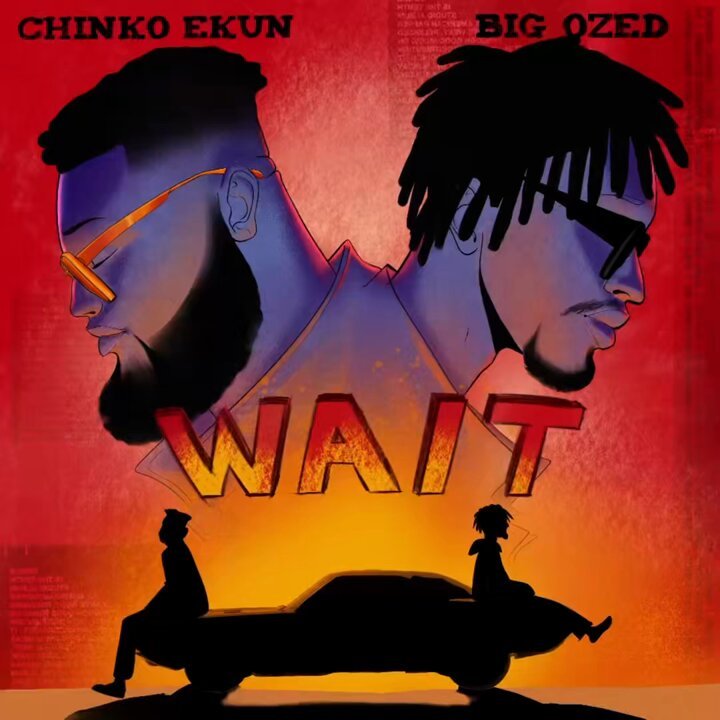 CHINKO EKUN FEATURING BIG OZED, Wait